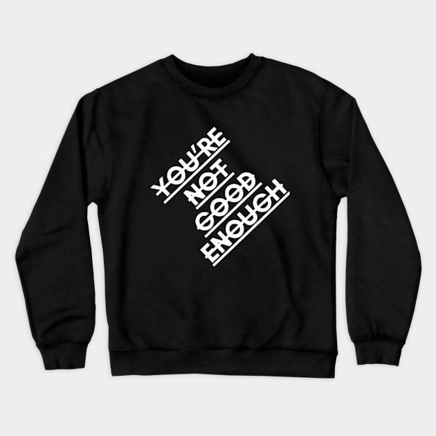 youre not good enough Crewneck Sweatshirt by  Faya